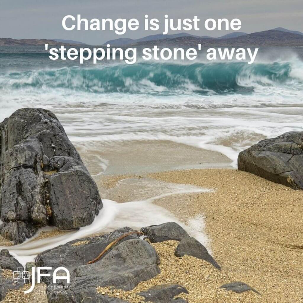 Change is just one stepping stone, JFA, Jane Fisher Associates, Management Consultants, Leadership & Managing Change